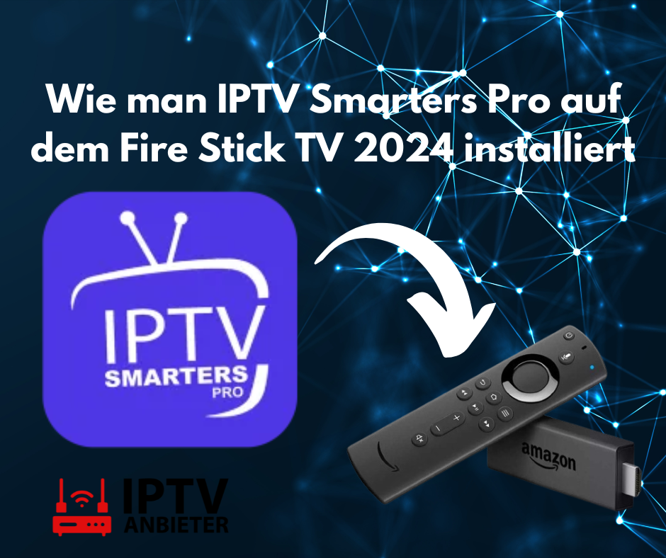 Wie man IPTV Smarters Pro auf dem Fire Stick TV 2024 installiert