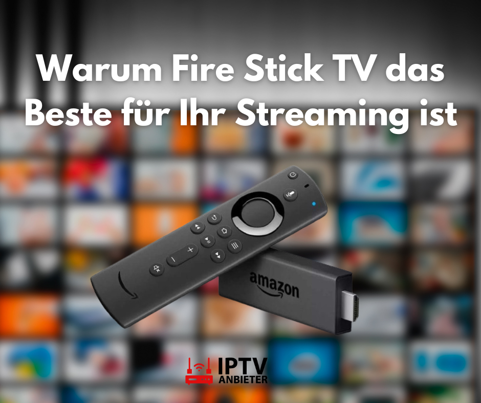 Warum Fire Stick TV das Beste für Ihr Streaming ist