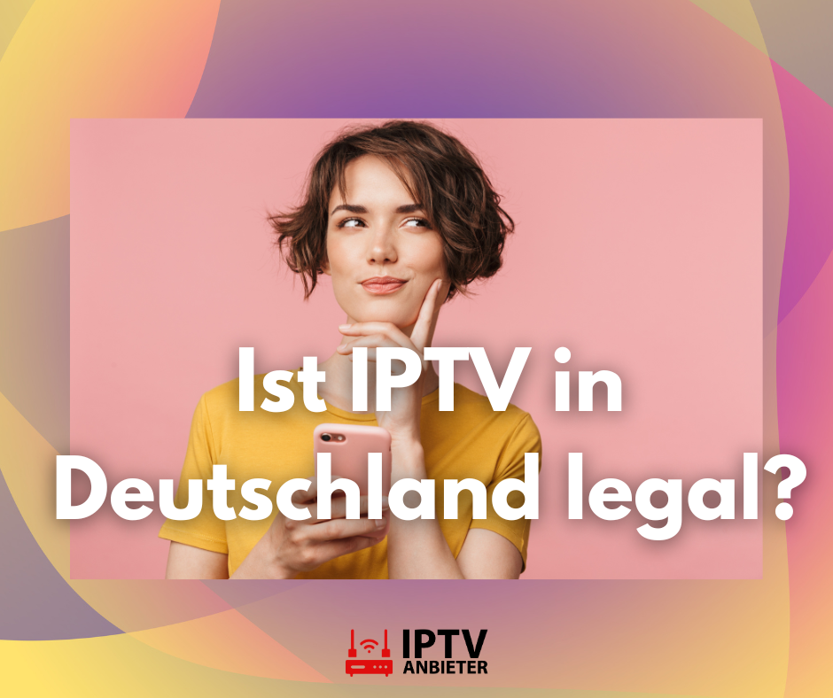 Ist IPTV in Deutschland legal?