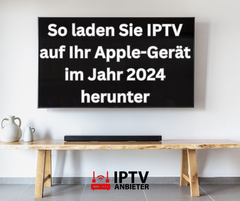 So laden Sie IPTV auf Ihr Apple-Gerät im Jahr 2024 herunter