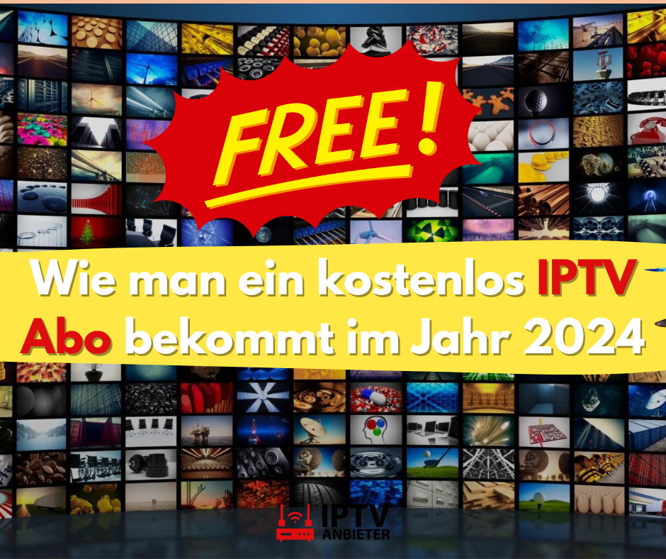 Wie man ein kostenlos IPTV Abo bekommt im Jahr 2024