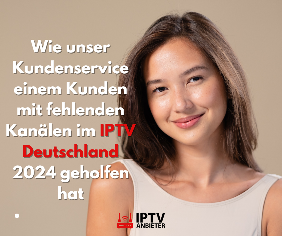 Wie unser Kundenservice einem Kunden mit fehlenden Kanälen im IPTV Deutschland 2024 geholfen hat